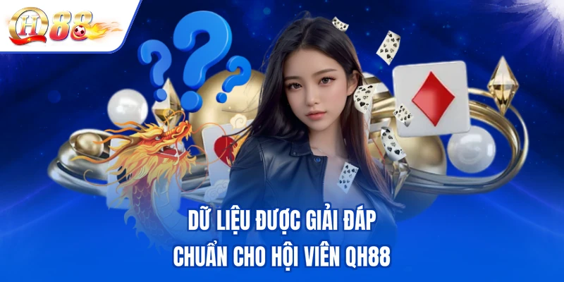 Dữ liệu được giải đáp chuẩn cho hội viên QH88