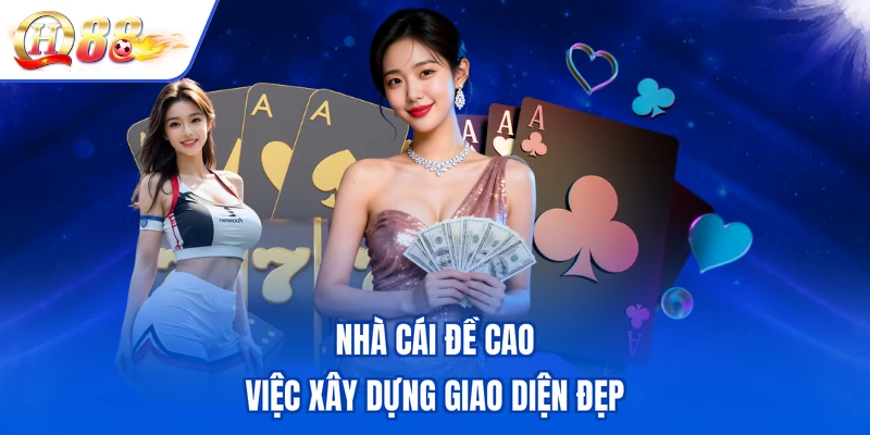 Nhà cái đề cao việc xây dựng giao diện đẹp
